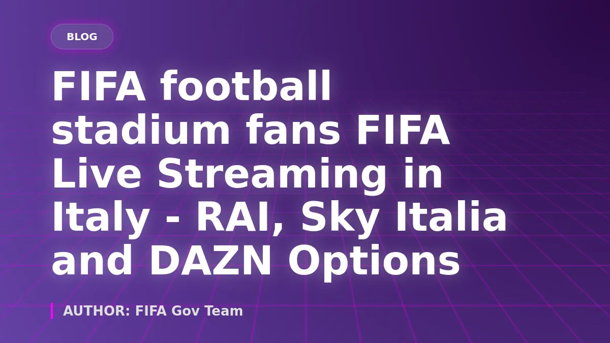 FIFA Live Streaming in Italy - RAI, Sky Italia and DAZN Options