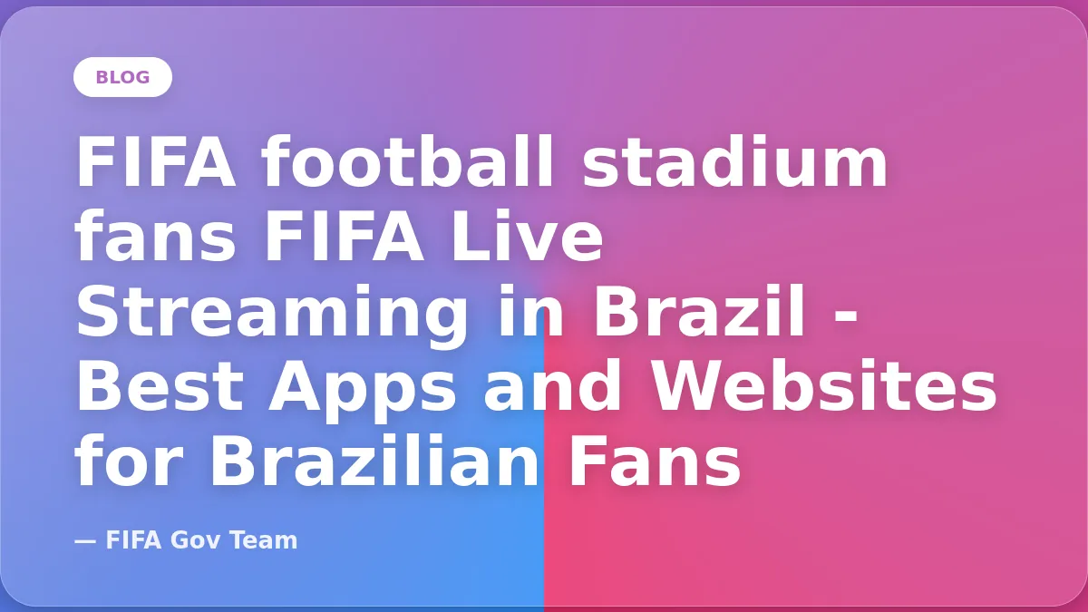 FIFA Live Streaming in Brazil - Best Apps and Websites for Brazilian Fans
