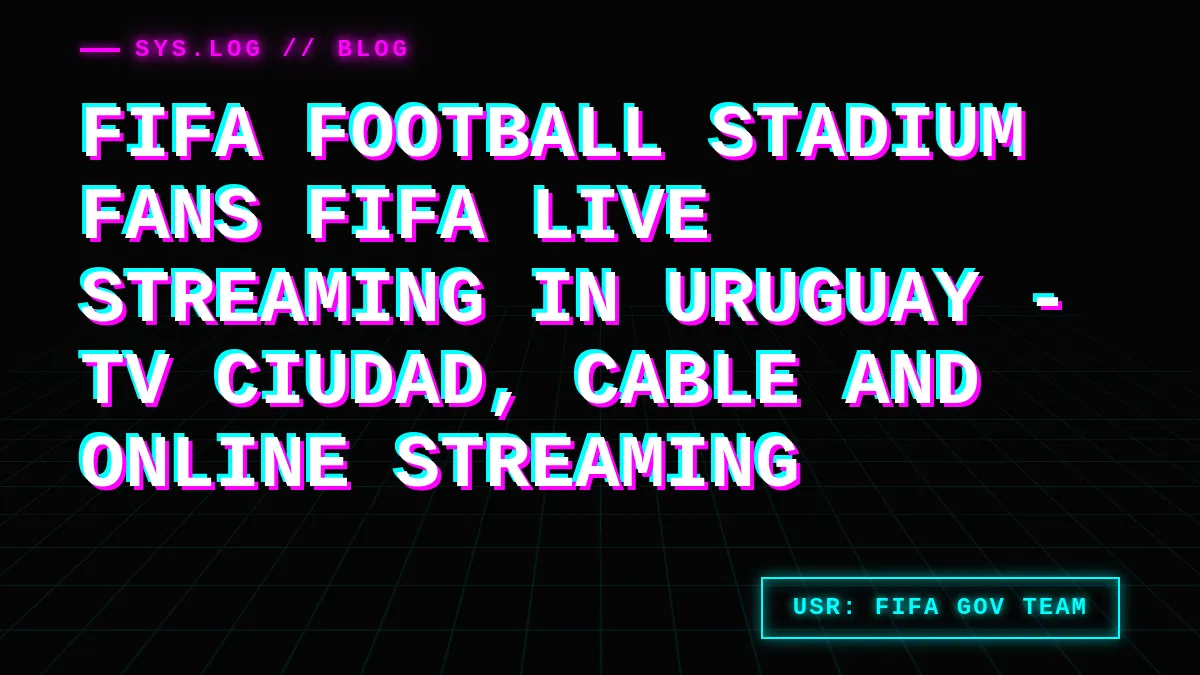 FIFA Live Streaming in Uruguay - TV Ciudad, Cable and Online Streaming