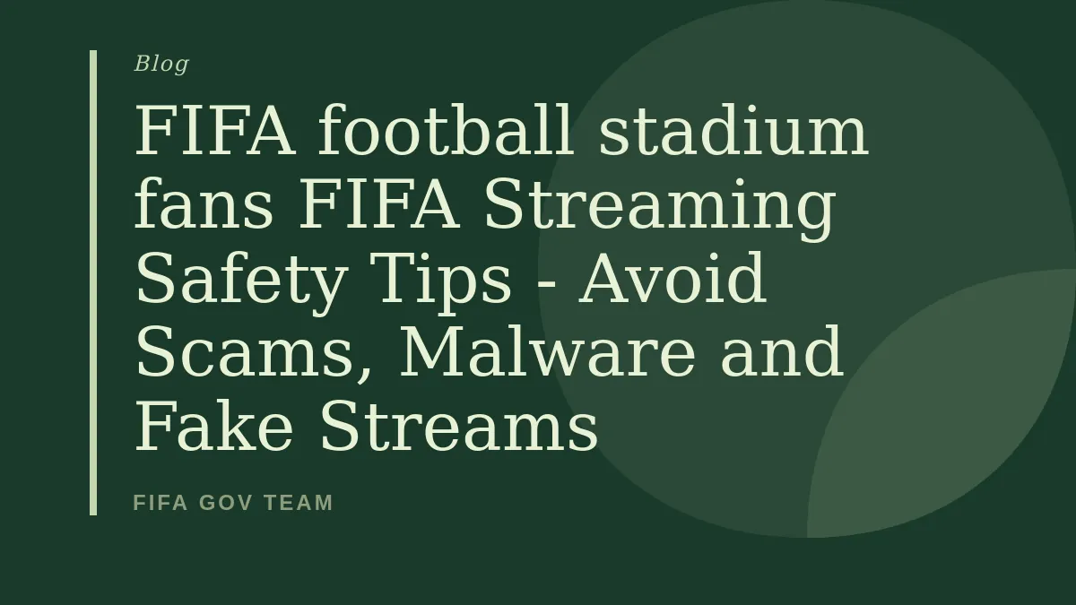 FIFA Streaming Safety Tips - Avoid Scams, Malware and Fake Streams