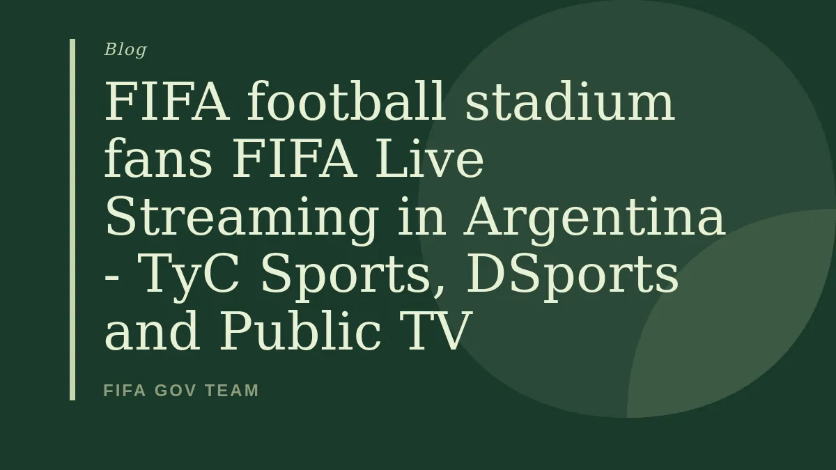 FIFA Live Streaming in Argentina - TyC Sports, DSports and Public TV